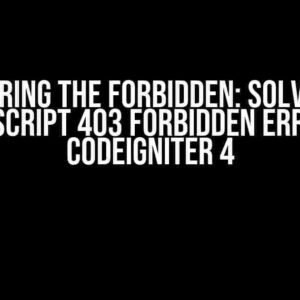 Conquering the Forbidden: Solving the JavaScript 403 Forbidden Error in CodeIgniter 4