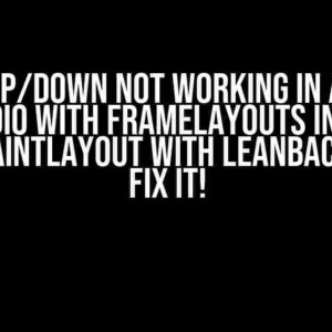 Focus Up/Down not working in Android Studio with FrameLayouts inside ConstraintLayout with Leanback? Let’s Fix It!