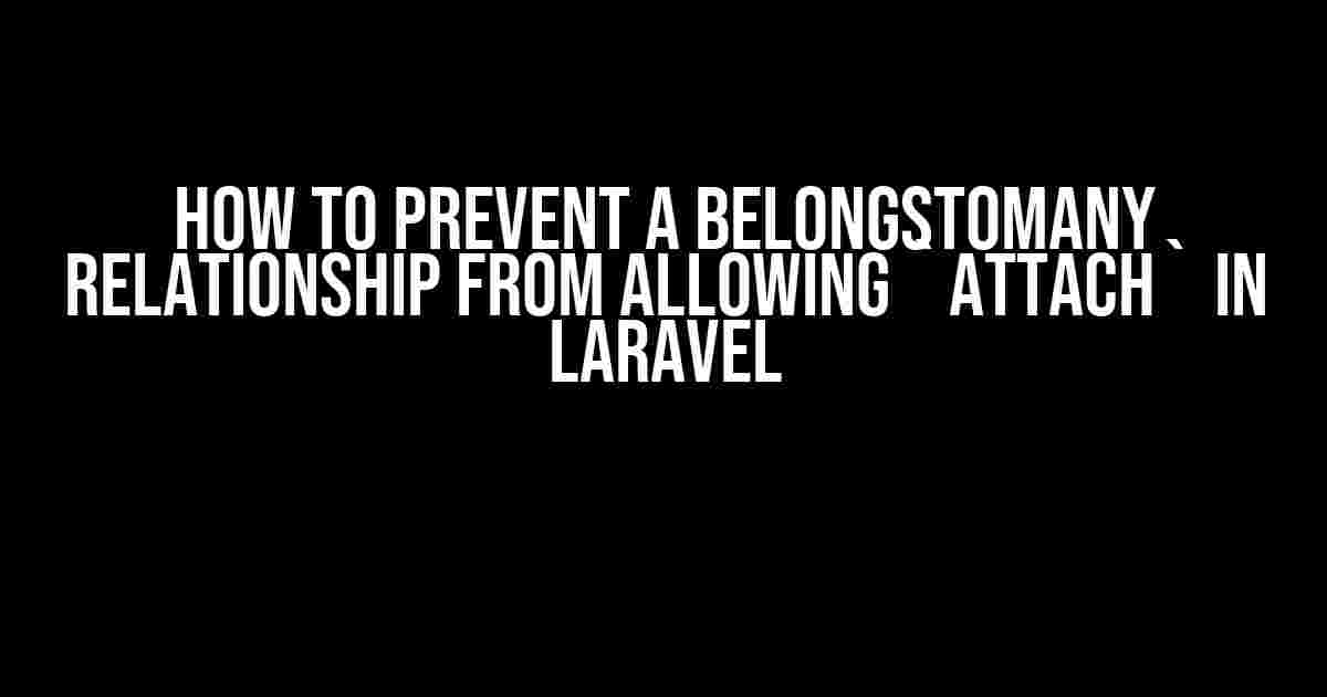 How to Prevent a BelongsToMany Relationship from Allowing `attach` in Laravel