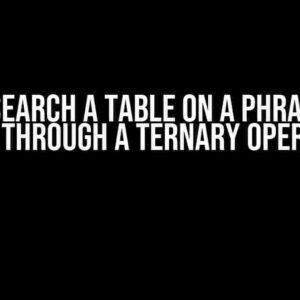 How to Search a Table on a Phrase that I Pass through a Ternary Operator