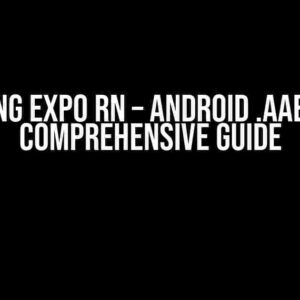 Mastering Expo RN – Android .aab Build: A Comprehensive Guide