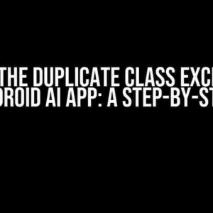 Solving the Duplicate Class Exception in Your Android AI App: A Step-by-Step Guide