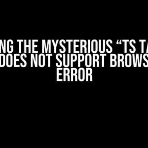 Solving the Mysterious “TS Target Config Does Not Support Browserlist” Error