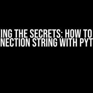 Unlocking the Secrets: How to Access Connection String with Python