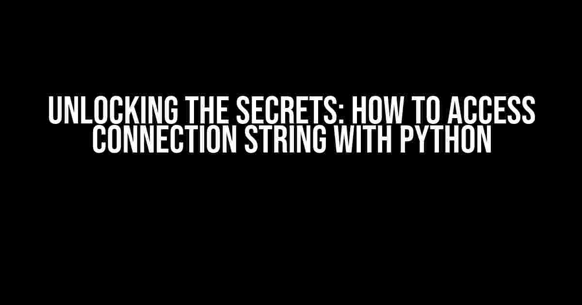 Unlocking the Secrets: How to Access Connection String with Python