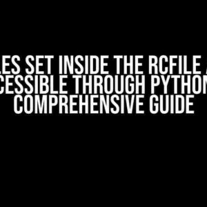 Variables set inside the rcfile are NOT accessible through Python: A Comprehensive Guide