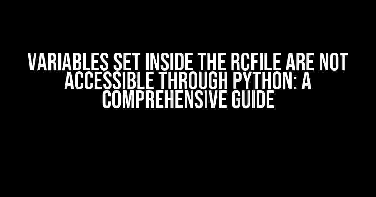 Variables set inside the rcfile are NOT accessible through Python: A Comprehensive Guide